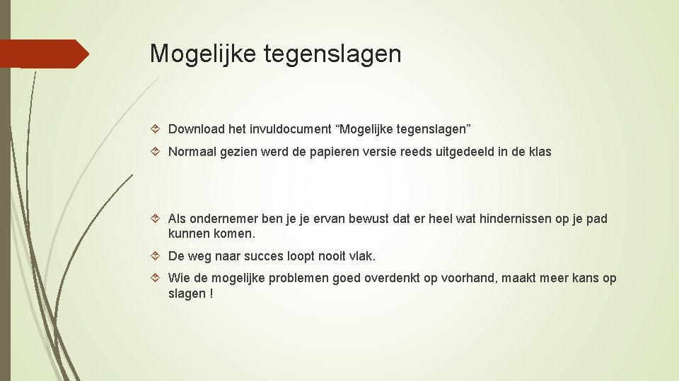 Mogelijke tegenslagen Download het invuldocument “Mogelijke tegenslagen” Normaal gezien werd de papieren versie reeds