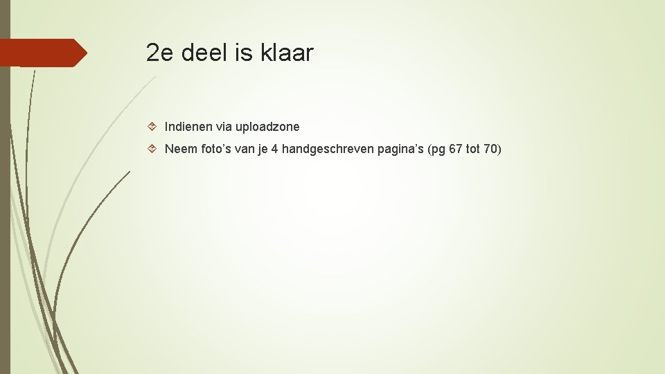 2 e deel is klaar Indienen via uploadzone Neem foto’s van je 4 handgeschreven