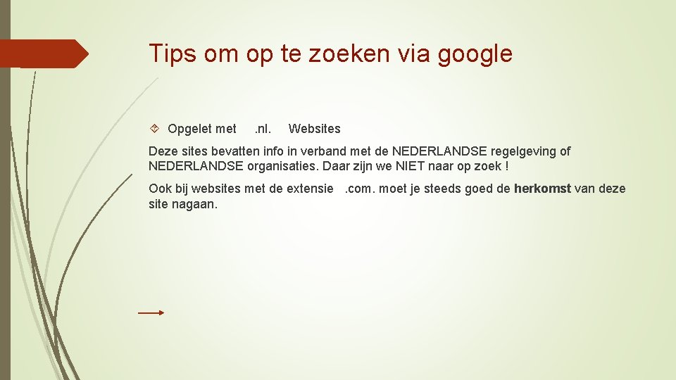 Tips om op te zoeken via google Opgelet met . nl. Websites Deze sites