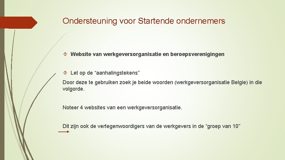 Ondersteuning voor Startende ondernemers Website van werkgeversorganisatie en beroepsverenigingen Let op de “aanhalingstekens” Door