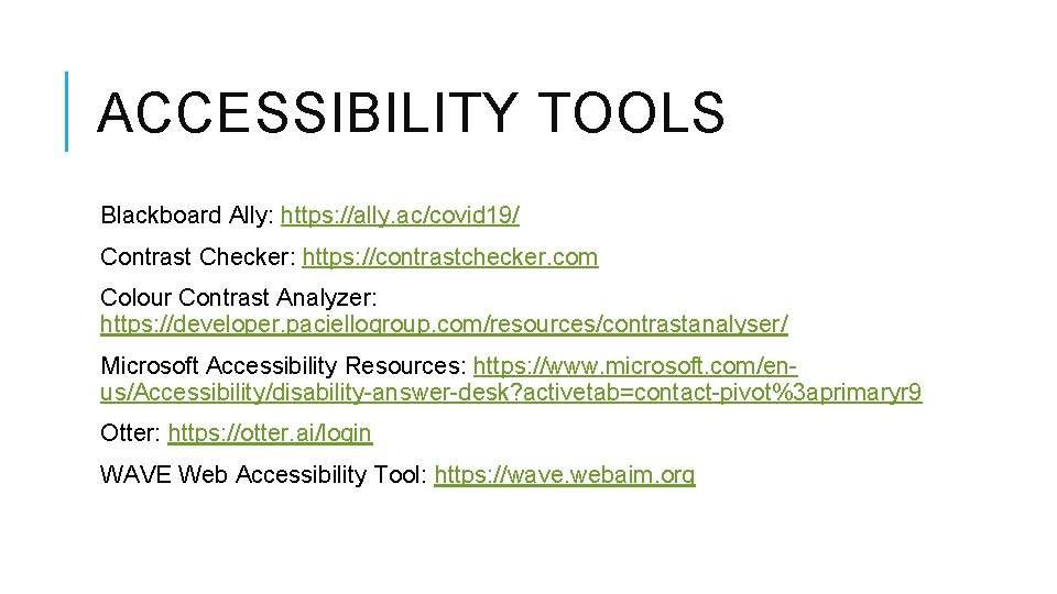 ACCESSIBILITY TOOLS Blackboard Ally: https: //ally. ac/covid 19/ Contrast Checker: https: //contrastchecker. com Colour ACCESSIBILITY TOOLS Blackboard Ally: https: //ally. ac/covid 19/ Contrast Checker: https: //contrastchecker. com Colour