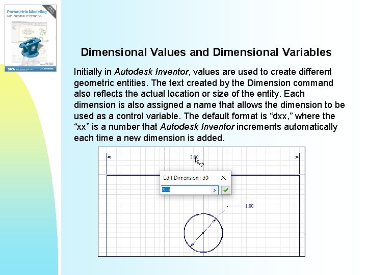 Dimensional Values and Dimensional Variables Initially in Autodesk Inventor, values are used to create Dimensional Values and Dimensional Variables Initially in Autodesk Inventor, values are used to create