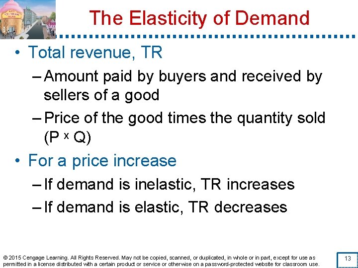 The Elasticity of Demand • Total revenue, TR – Amount paid by buyers and