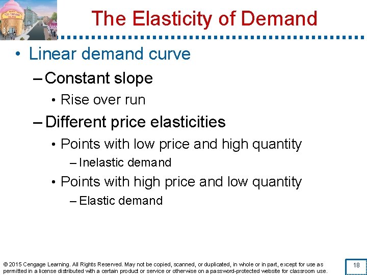 The Elasticity of Demand • Linear demand curve – Constant slope • Rise over