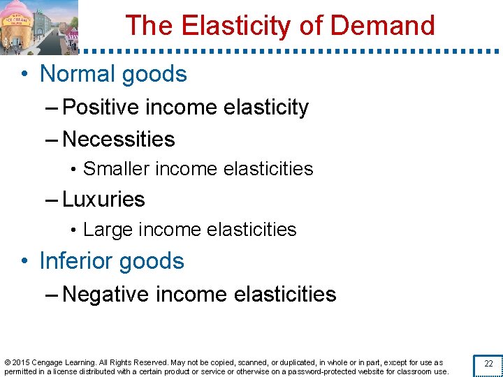 The Elasticity of Demand • Normal goods – Positive income elasticity – Necessities •