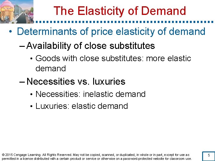 The Elasticity of Demand • Determinants of price elasticity of demand – Availability of