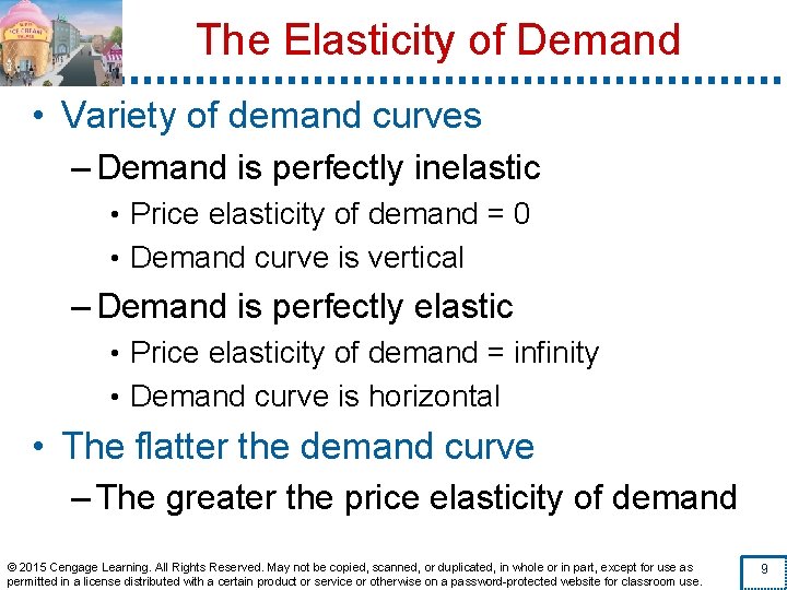 The Elasticity of Demand • Variety of demand curves – Demand is perfectly inelastic