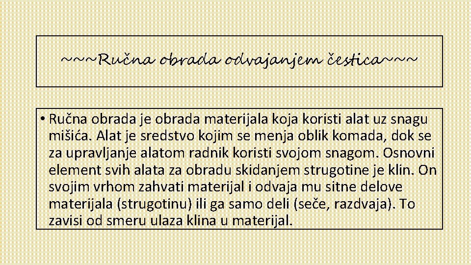 ~~~Ručna obrada odvajanjem čestica~~~ • Ručna obrada je obrada materijala koja koristi alat uz