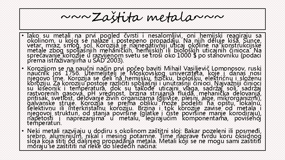 ~~~Zaštita metala~~~ • Iako su metali na prvi pogled čvrsti i nesalomljivi, oni hemijski