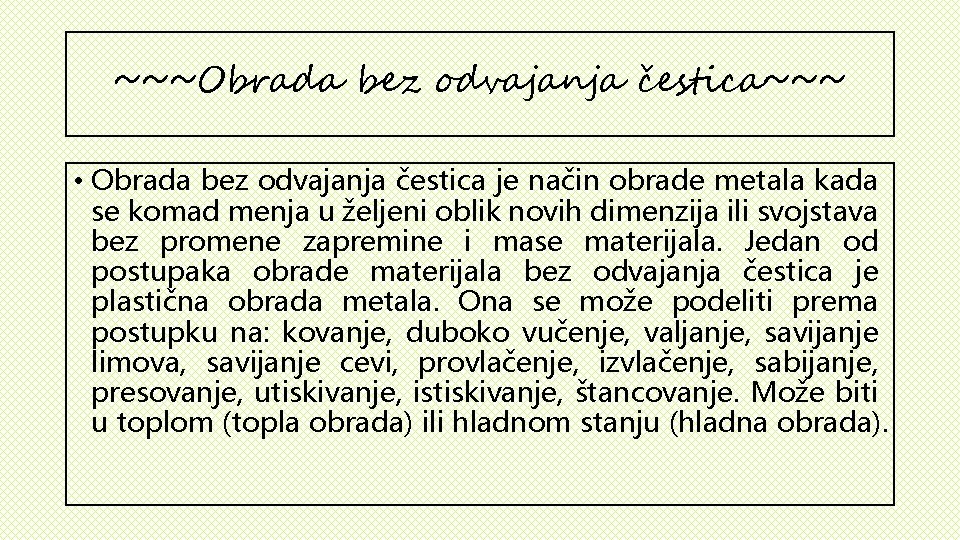 ~~~Obrada bez odvajanja čestica~~~ • Obrada bez odvajanja čestica je način obrade metala kada