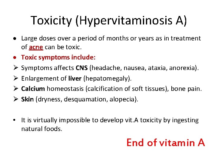 Toxicity (Hypervitaminosis A) Large doses over a period of months or years as in