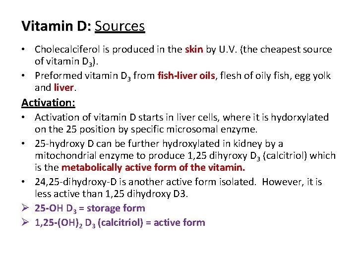 Vitamin D: Sources • Cholecalciferol is produced in the skin by U. V. (the