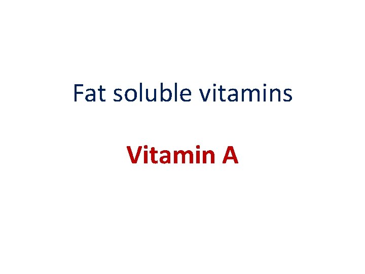 Fat soluble vitamins Vitamin A 2 