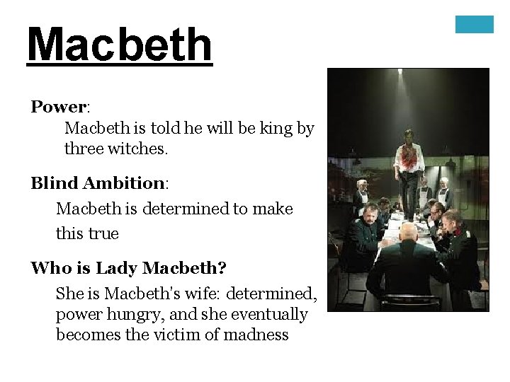 Macbeth Power: Macbeth is told he will be king by three witches. Blind Ambition: