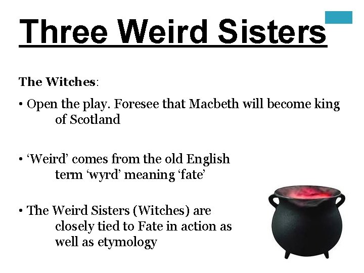 Three Weird Sisters The Witches: • Open the play. Foresee that Macbeth will become