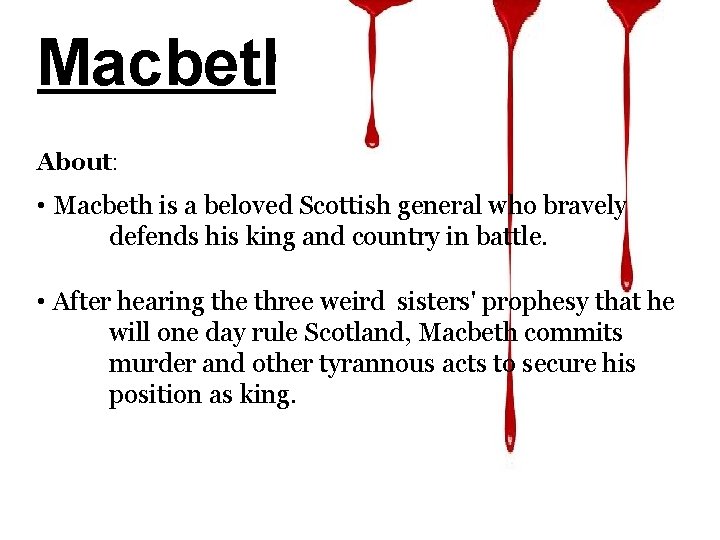 Macbeth About: • Macbeth is a beloved Scottish general who bravely defends his king