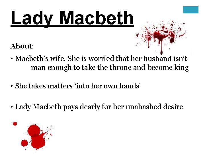 Lady Macbeth About: • Macbeth’s wife. She is worried that her husband isn’t man