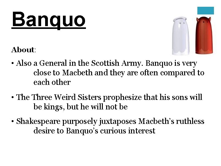 Banquo About: • Also a General in the Scottish Army. Banquo is very close