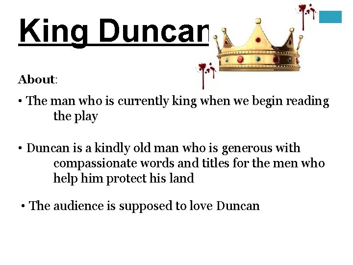 King Duncan About: • The man who is currently king when we begin reading