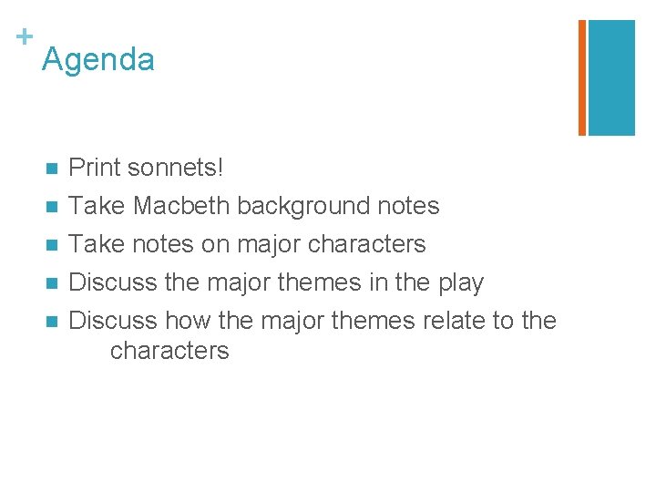 + Agenda n n n Print sonnets! Take Macbeth background notes Take notes on