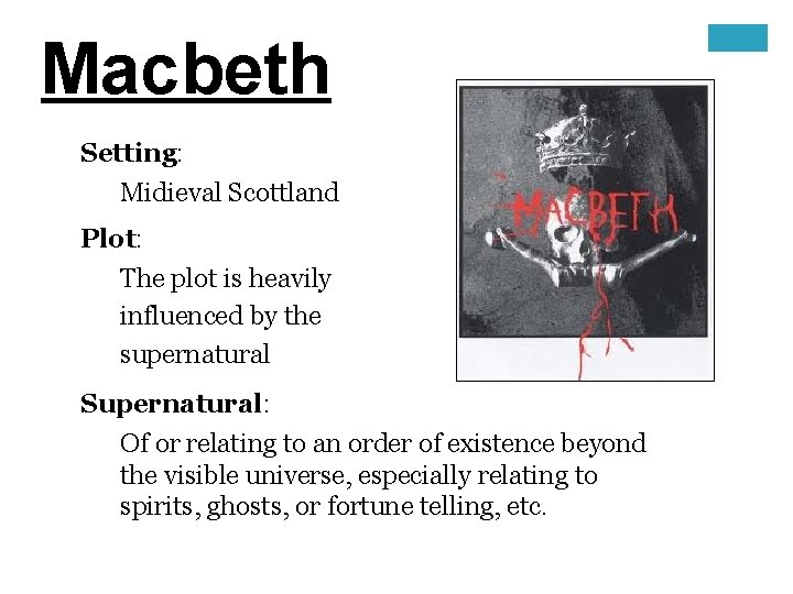Macbeth Setting: Midieval Scottland Plot: The plot is heavily influenced by the supernatural Supernatural: