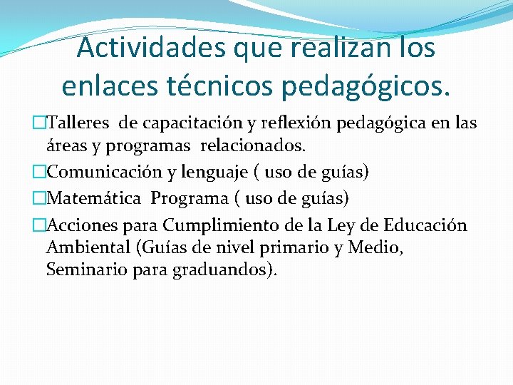 Actividades que realizan los enlaces técnicos pedagógicos. �Talleres de capacitación y reflexión pedagógica en