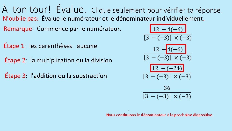 À ton tour! Évalue. Clique seulement pour vérifier ta réponse. N’oublie pas: Évalue le