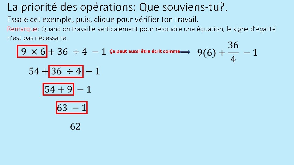 La priorité des opérations: Que souviens-tu? . Essaie cet exemple, puis, clique pour vérifier