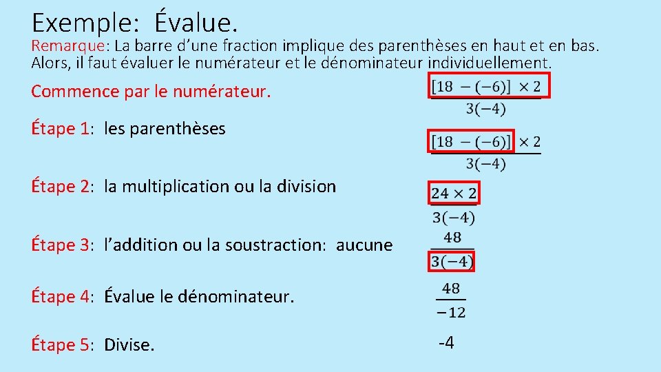 Exemple: Évalue. Remarque: La barre d’une fraction implique des parenthèses en haut et en