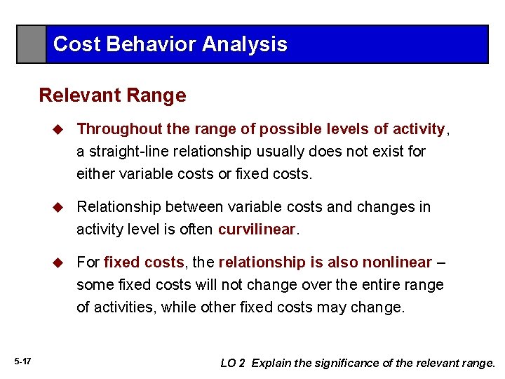 Cost Behavior Analysis Relevant Range 5 -17 u Throughout the range of possible levels