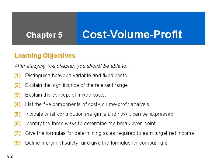 Chapter 5 Cost-Volume-Profit Learning Objectives After studying this chapter, you should be able to: