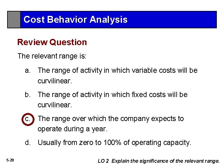 Cost Behavior Analysis Review Question The relevant range is: a. The range of activity