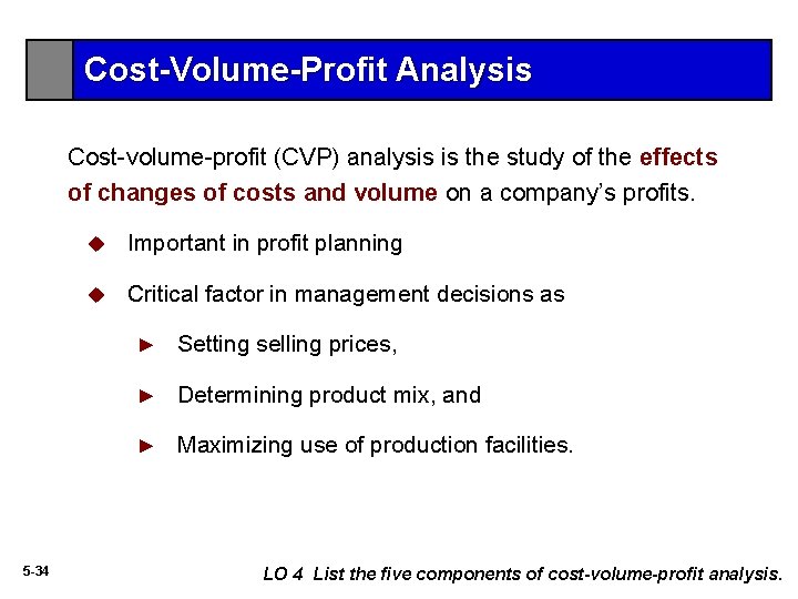 Cost-Volume-Profit Analysis Cost-volume-profit (CVP) analysis is the study of the effects of changes of