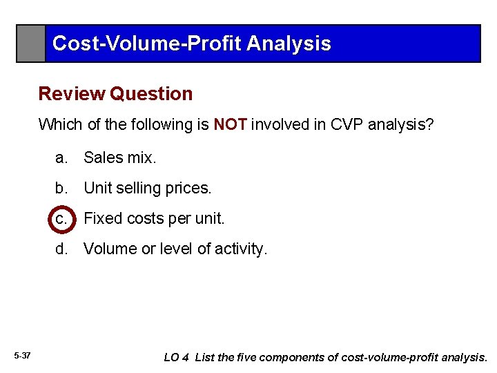 Cost-Volume-Profit Analysis Review Question Which of the following is NOT involved in CVP analysis?