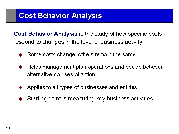 Cost Behavior Analysis is the study of how specific costs respond to changes in