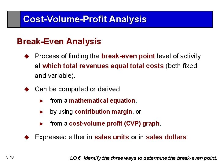 Cost-Volume-Profit Analysis Break-Even Analysis u Process of finding the break-even point level of activity