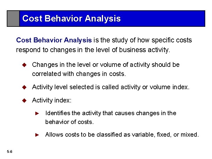 Cost Behavior Analysis is the study of how specific costs respond to changes in