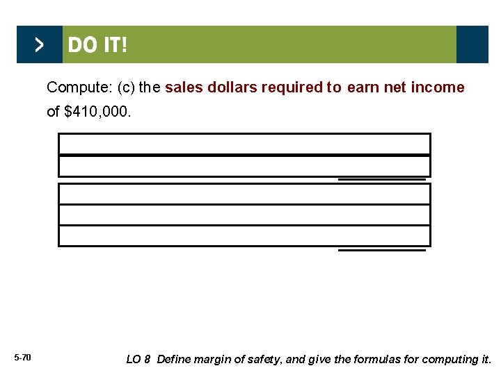 Compute: (c) the sales dollars required to earn net income of $410, 000. Fixed