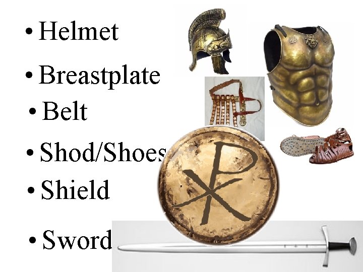  • Helmet • Breastplate • Belt • Shod/Shoes • Shield • Sword 