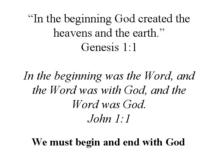 “In the beginning God created the heavens and the earth. ” Genesis 1: 1