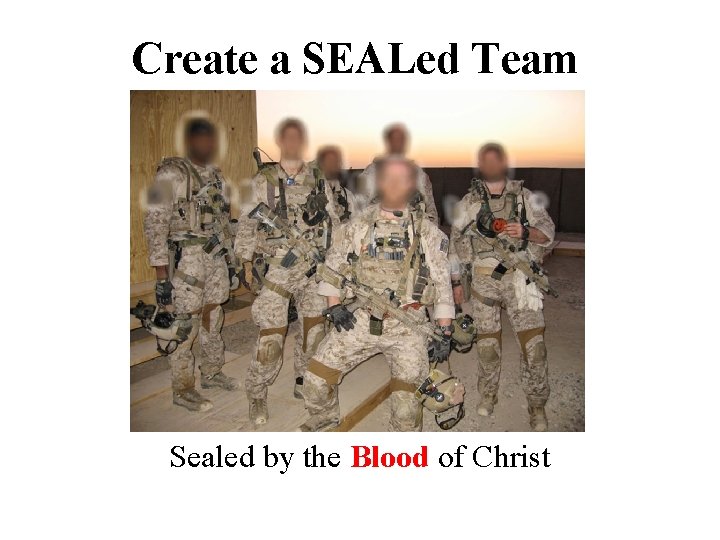 Create a SEALed Team Sealed by the Blood of Christ 