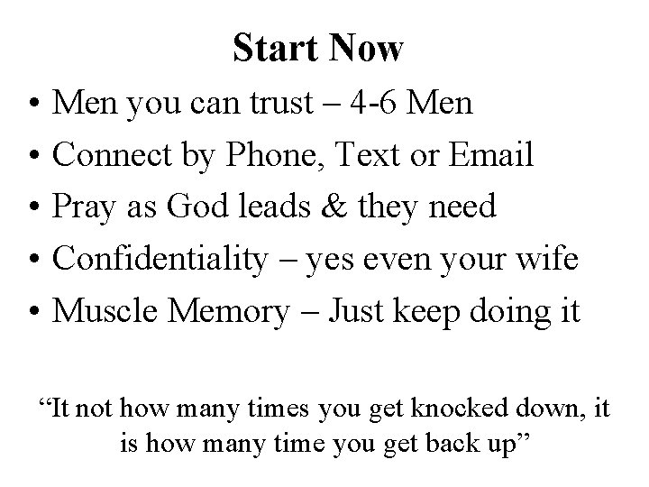 Start Now • • • Men you can trust – 4 -6 Men Connect