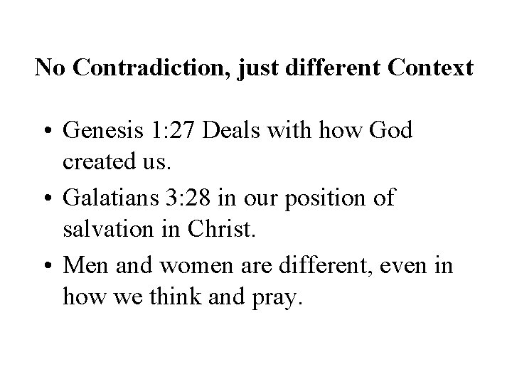 No Contradiction, just different Context • Genesis 1: 27 Deals with how God created
