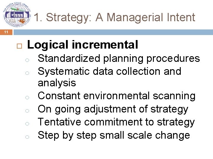 1. Strategy: A Managerial Intent 11 Logical incremental o o o Standardized planning procedures