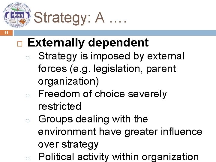 Strategy: A …. 14 Externally dependent o o Strategy is imposed by external forces