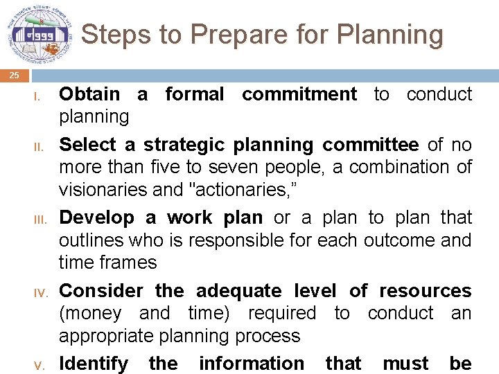 Steps to Prepare for Planning 25 I. III. IV. Obtain a formal commitment to