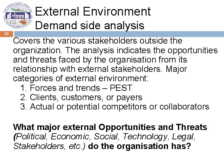 External Environment Demand side analysis 29 Covers the various stakeholders outside the organization. The