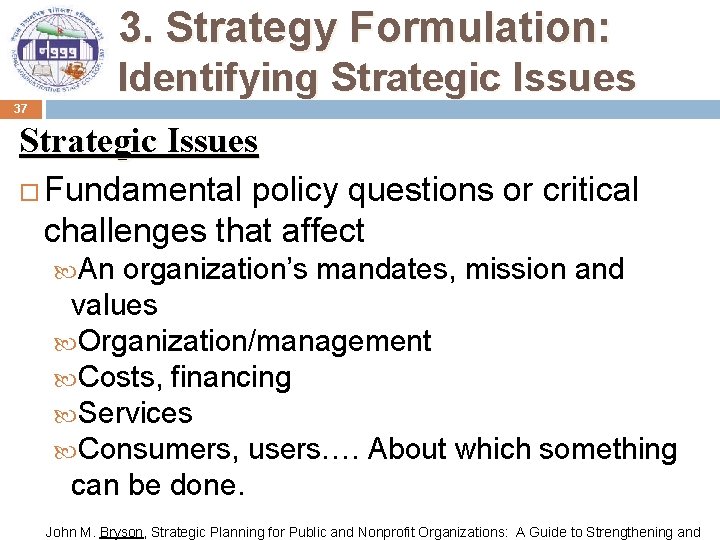 3. Strategy Formulation: Identifying Strategic Issues 37 Strategic Issues Fundamental policy questions or critical