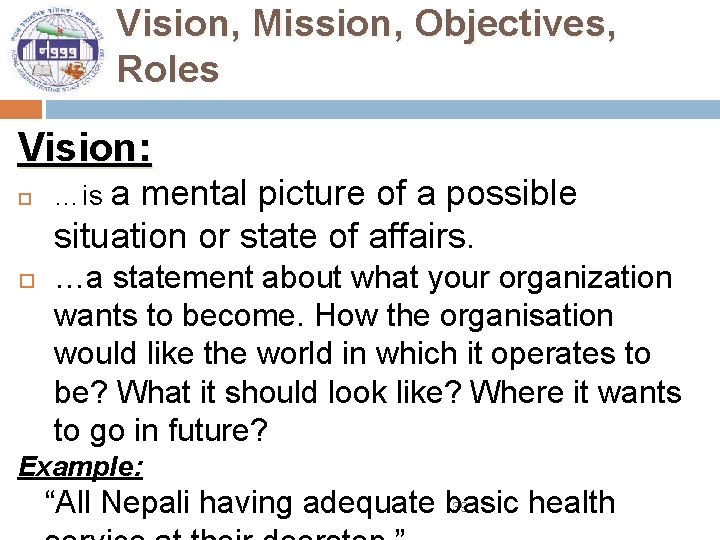 Vision, Mission, Objectives, Roles Vision: …is a mental picture of a possible situation or