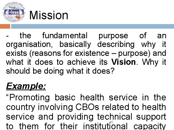 Mission - the fundamental purpose of an organisation, basically describing why it exists (reasons